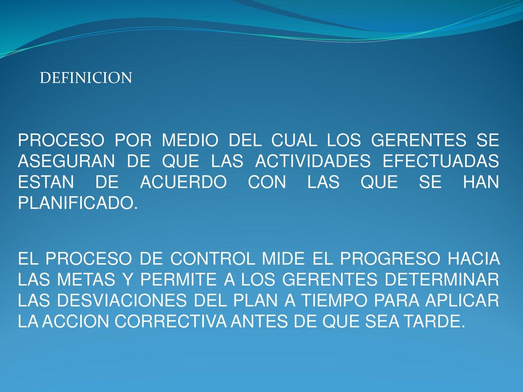 DEFINICION PROCESO POR MEDIO DEL CUAL LOS GERENTES SE ASEGURAN DE QUE LAS ACTIVIDADES EFECTUADAS ESTAN DE ACUERDO CON LAS QUE SE HAN PLANIFICADO.