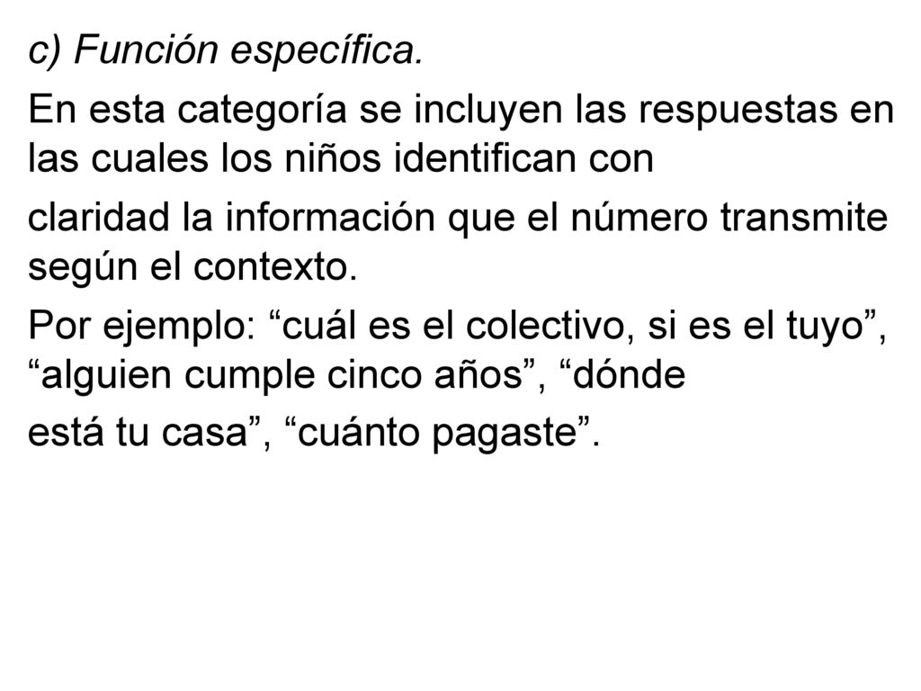 c) Función específica. En esta categoría se incluyen las respuestas en las cuales los niños identifican con.