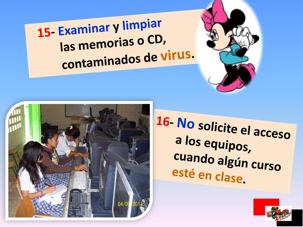 15- Examinar y limpiar las memorias o CD, contaminados de virus. 16- No solicite el acceso. a los equipos,