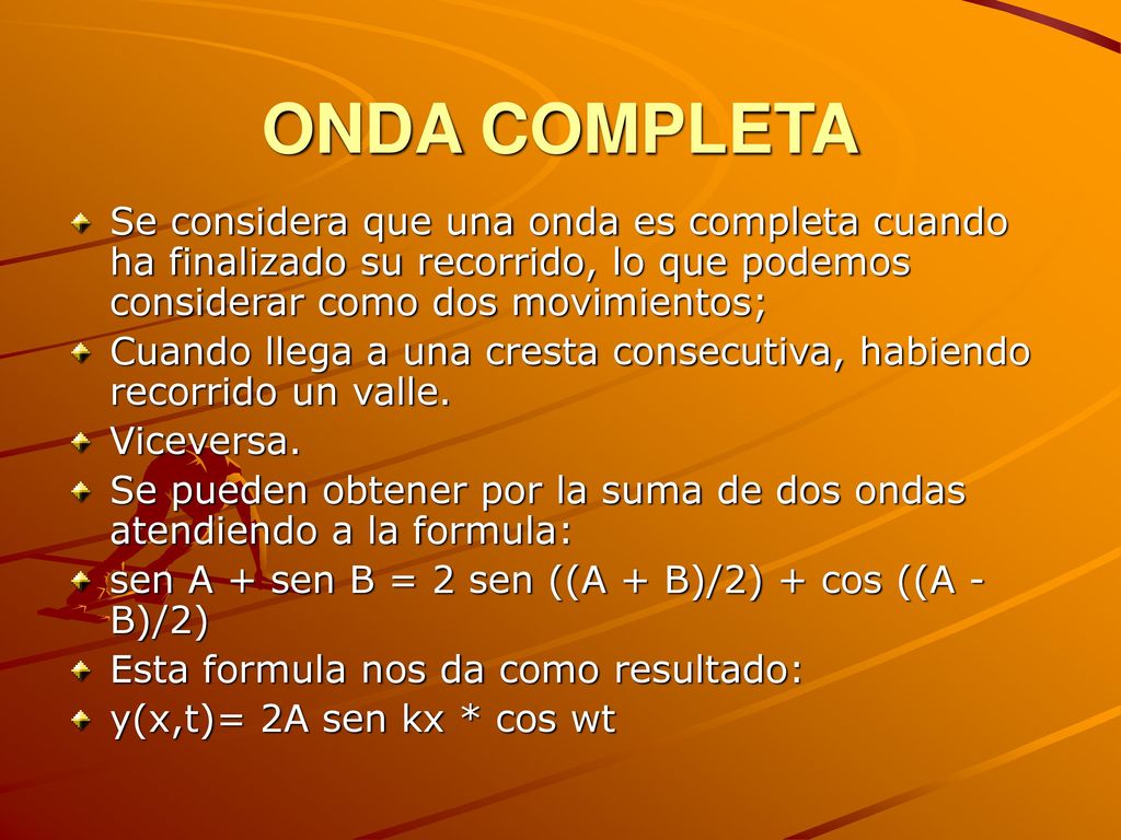 ONDA COMPLETA Se considera que una onda es completa cuando ha finalizado su recorrido, lo que podemos considerar como dos movimientos;