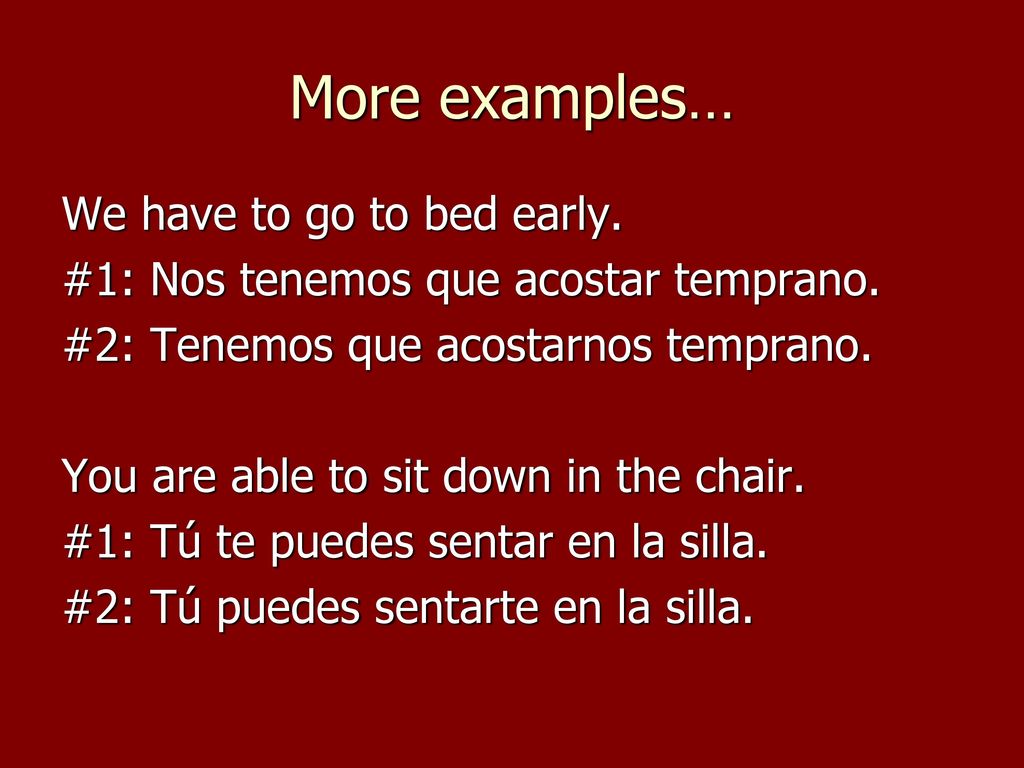 More examples… We have to go to bed early.
