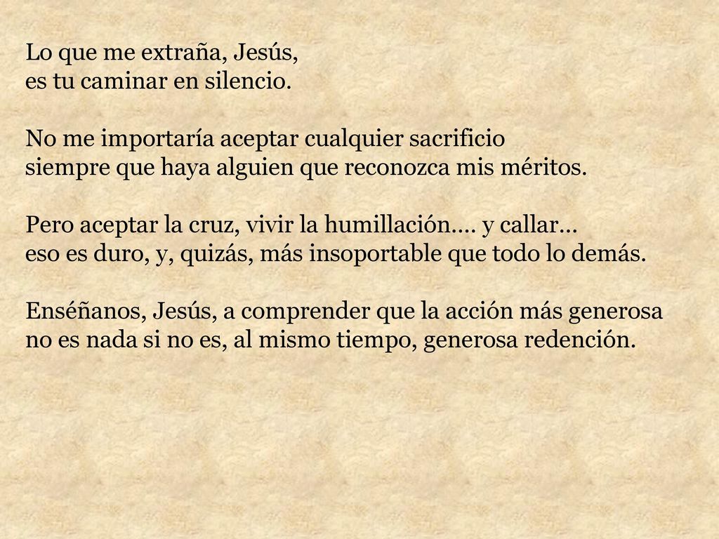 Lo que me extraña, Jesús, es tu caminar en silencio. No me importaría aceptar cualquier sacrificio.