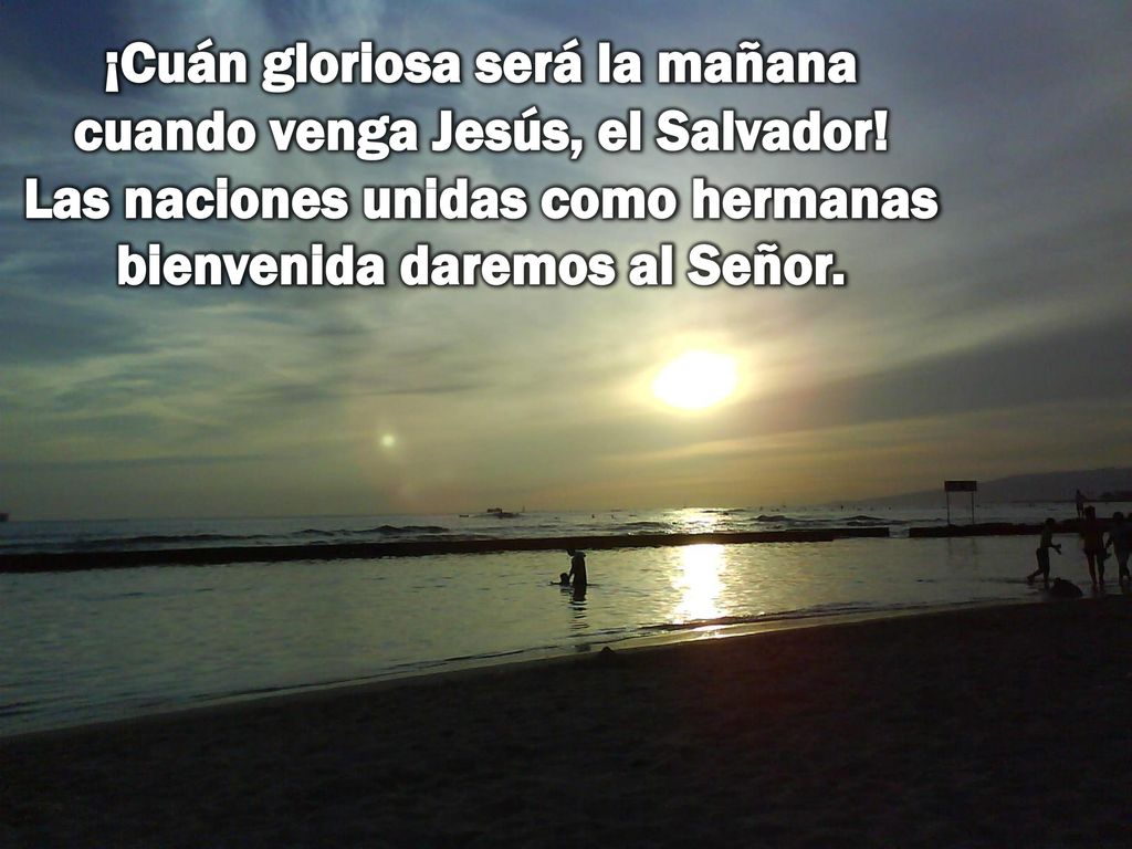 ¡Cuán gloriosa será la mañana cuando venga Jesús, el Salvador