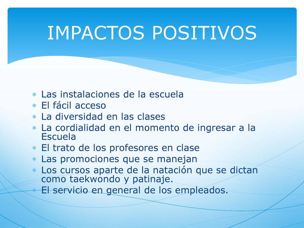 IMPACTOS POSITIVOS Las instalaciones de la escuela El fácil acceso