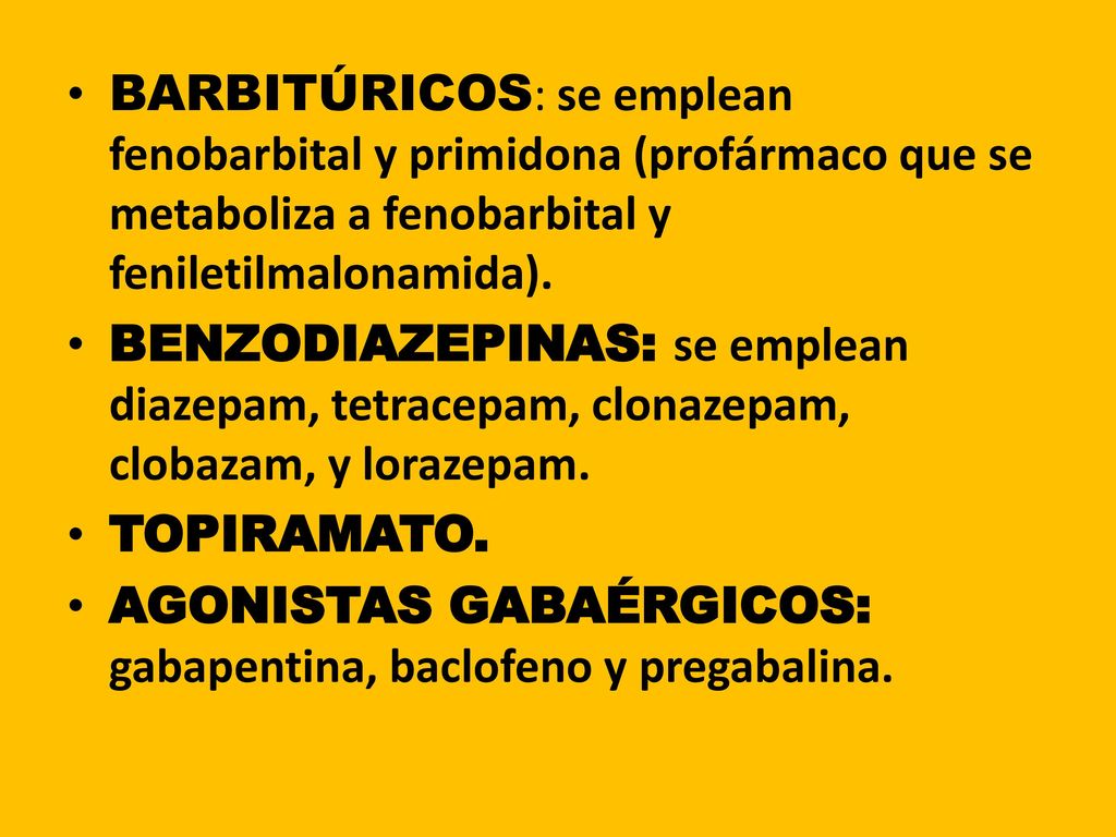 BARBITÚRICOS: se emplean fenobarbital y primidona (profármaco que se metaboliza a fenobarbital y feniletilmalonamida).