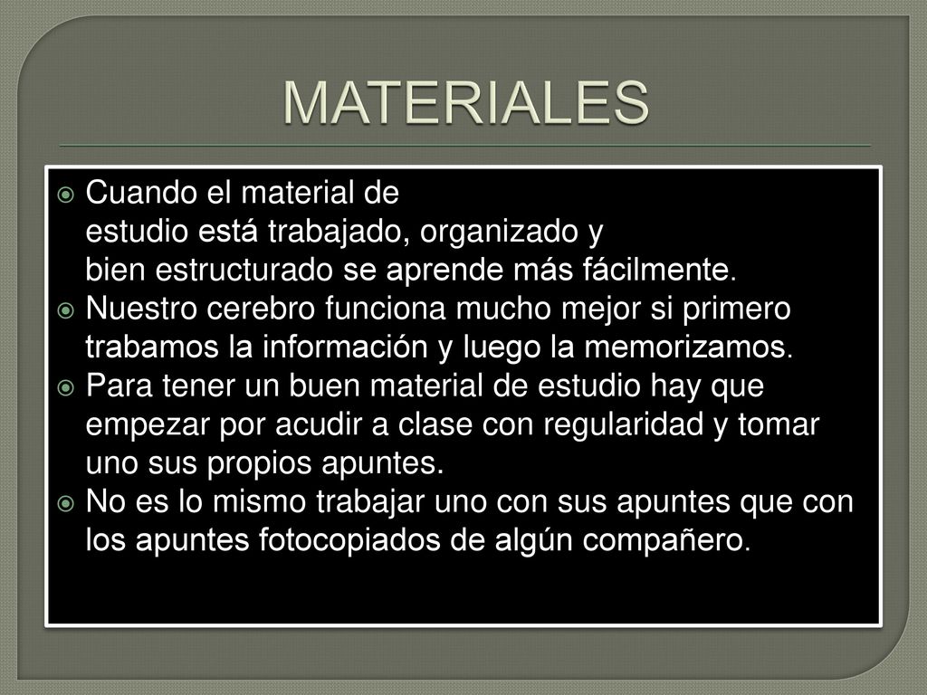 MATERIALES Cuando el material de estudio está trabajado, organizado y bien estructurado se aprende más fácilmente.