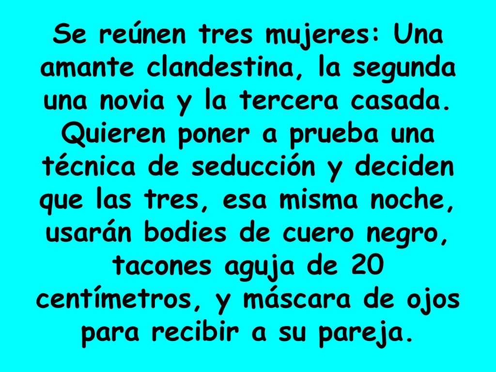Se reúnen tres mujeres: Una amante clandestina, la segunda una novia y la tercera casada.