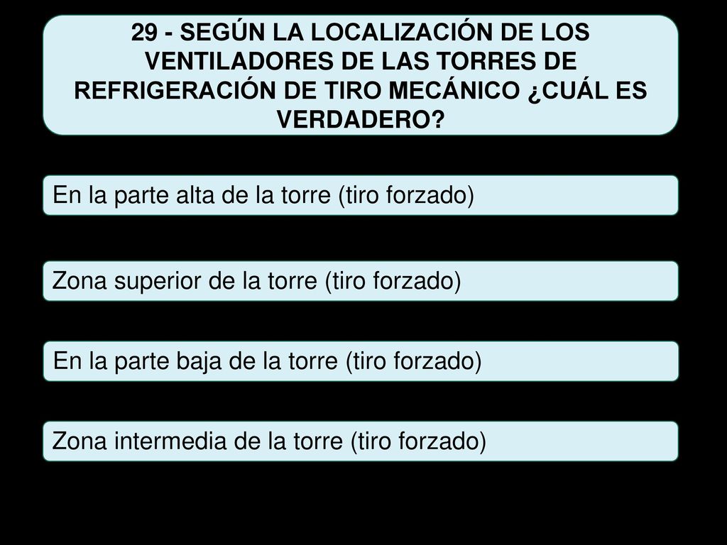 29 - SEGÚN LA LOCALIZACIÓN DE LOS VENTILADORES DE LAS TORRES DE REFRIGERACIÓN DE TIRO MECÁNICO ¿CUÁL ES VERDADERO