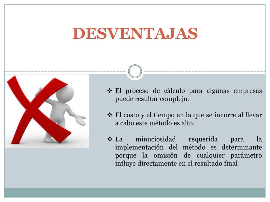 DESVENTAJAS El proceso de cálculo para algunas empresas puede resultar complejo.