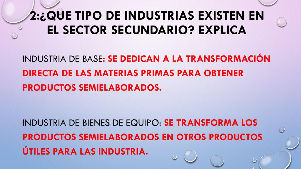 2:¿Que tipo de industrias existen en el sector secundario Explica