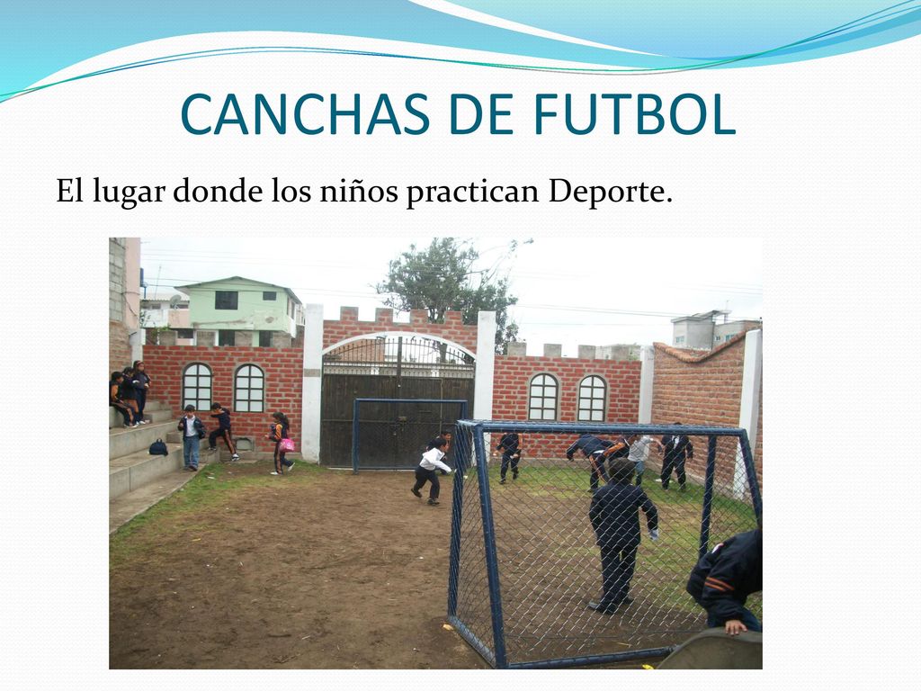CANCHAS DE FUTBOL El lugar donde los niños practican Deporte.