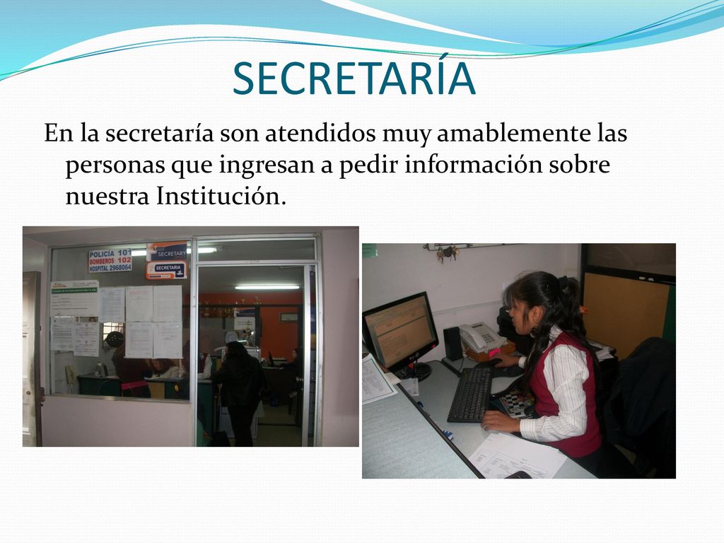 SECRETARÍA En la secretaría son atendidos muy amablemente las personas que ingresan a pedir información sobre nuestra Institución.