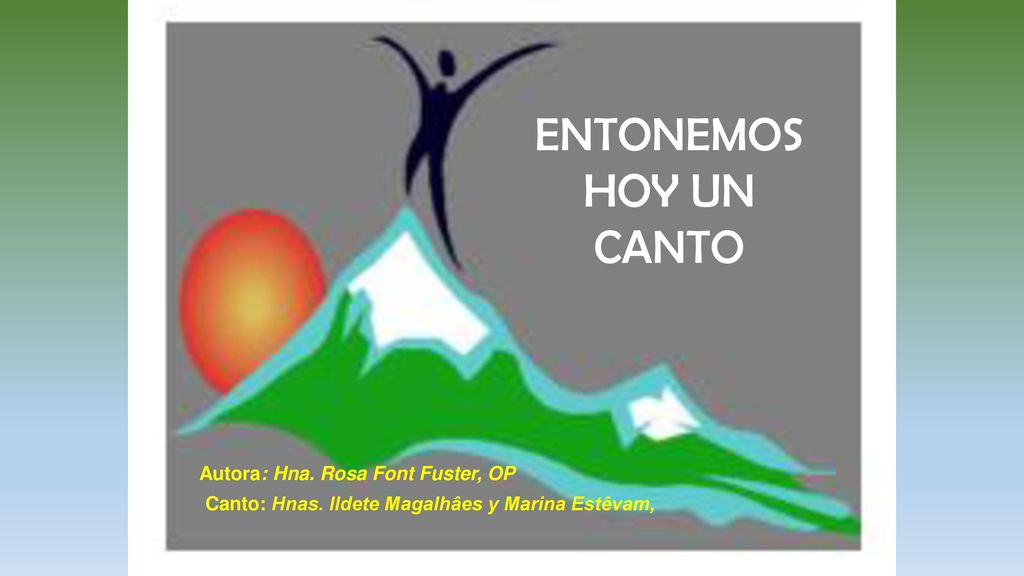 ENTONEMOS HOY UN CANTO Autora: Hna. Rosa Font Fuster, OP