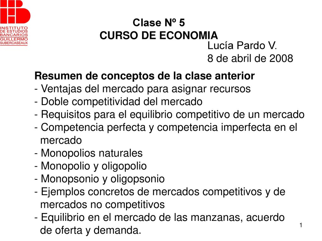Clase Nº 5 CURSO DE ECONOMIA. Lucía Pardo V. 8 de abril de Resumen de conceptos de la clase anterior.