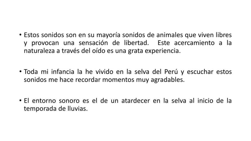 Estos sonidos son en su mayoría sonidos de animales que viven libres y provocan una sensación de libertad. Este acercamiento a la naturaleza a través del oído es una grata experiencia.