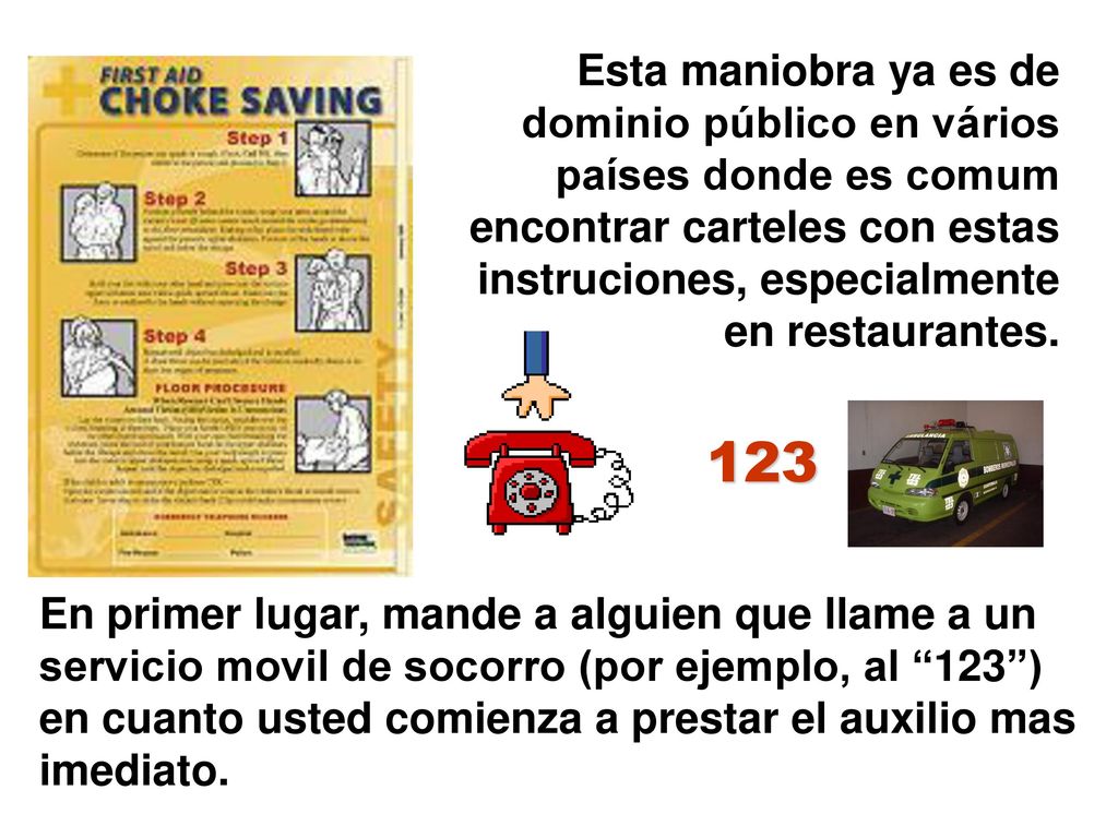 Esta maniobra ya es de dominio público en vários países donde es comum encontrar carteles con estas instruciones, especialmente en restaurantes.