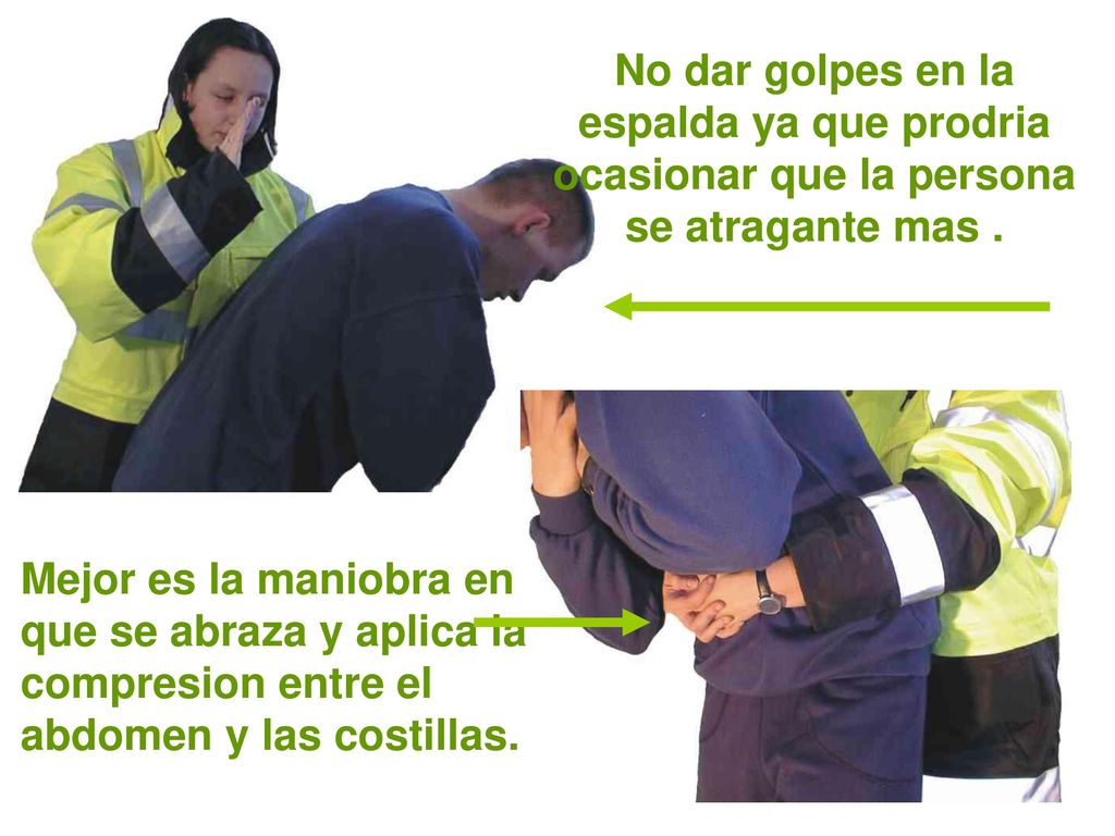 No dar golpes en la espalda ya que prodria ocasionar que la persona se atragante mas .