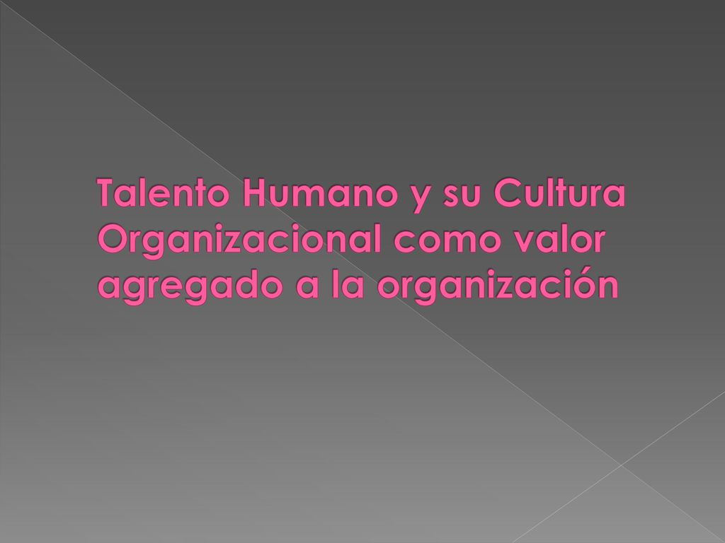 Talento Humano y su Cultura Organizacional como valor agregado a la organización