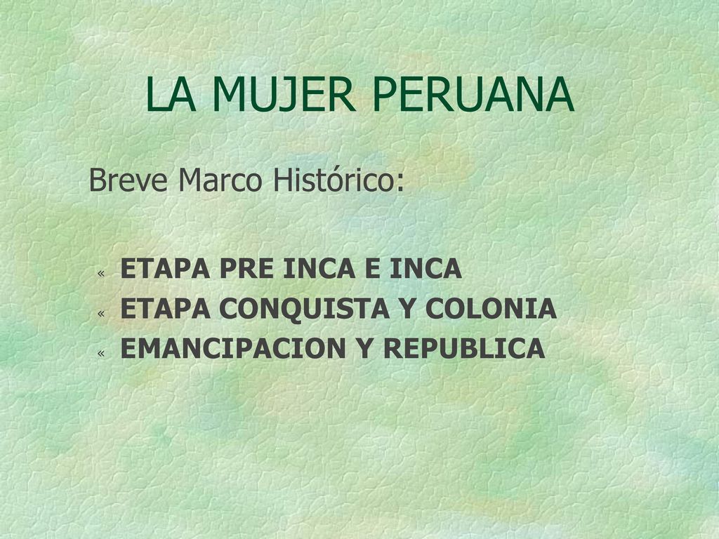 LA MUJER PERUANA Breve Marco Histórico: ETAPA PRE INCA E INCA