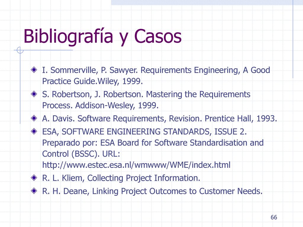 Bibliografía y Casos I. Sommerville, P. Sawyer. Requirements Engineering, A Good Practice Guide.Wiley,