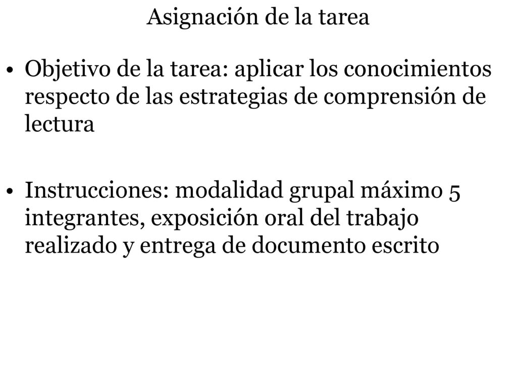 Asignación de la tarea Objetivo de la tarea: aplicar los conocimientos respecto de las estrategias de comprensión de lectura.