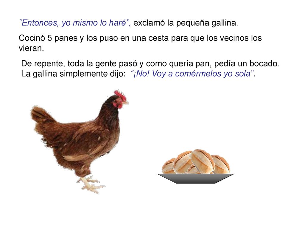 Entonces, yo mismo lo haré , exclamó la pequeña gallina.