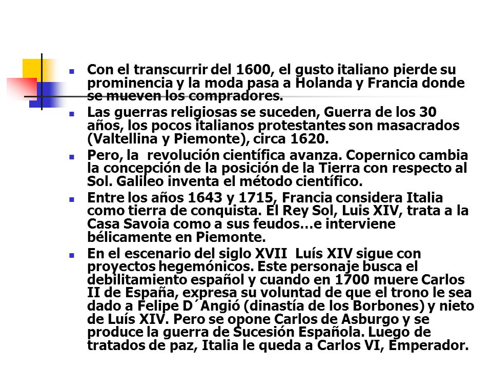 Con el transcurrir del 1600, el gusto italiano pierde su prominencia y la moda pasa a Holanda y Francia donde se mueven los compradores.