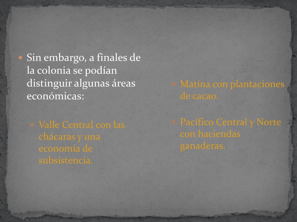 Sin embargo, a finales de la colonia se podían distinguir algunas áreas económicas: