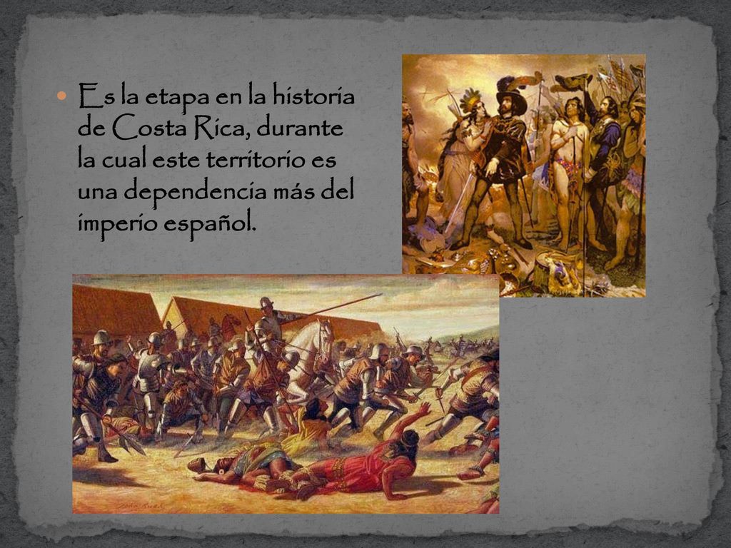 Es la etapa en la historia de Costa Rica, durante la cual este territorio es una dependencia más del imperio español.