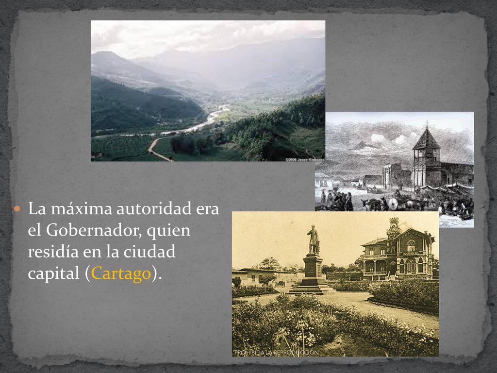 La máxima autoridad era el Gobernador, quien residía en la ciudad capital (Cartago).