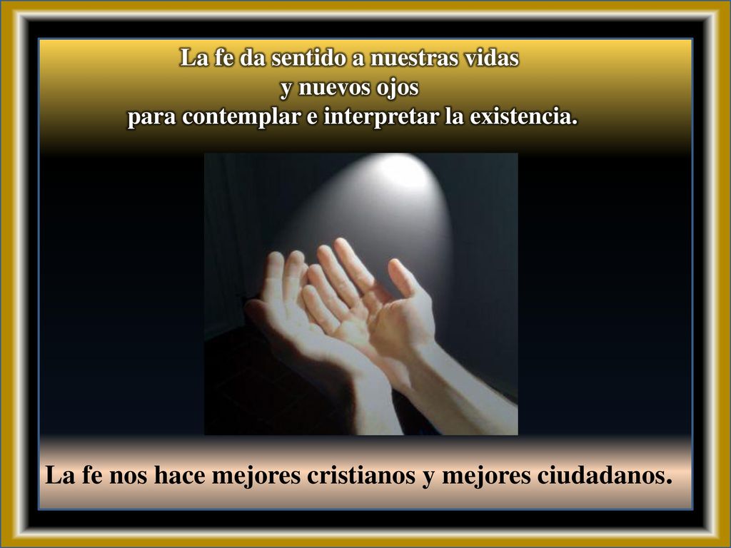 La fe nos hace mejores cristianos y mejores ciudadanos.