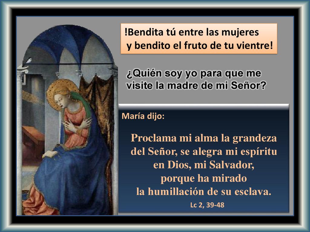 !Bendita tú entre las mujeres y bendito el fruto de tu vientre!