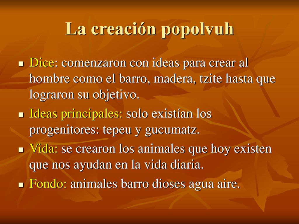 La creación popolvuh Dice: comenzaron con ideas para crear al hombre como el barro, madera, tzite hasta que lograron su objetivo.