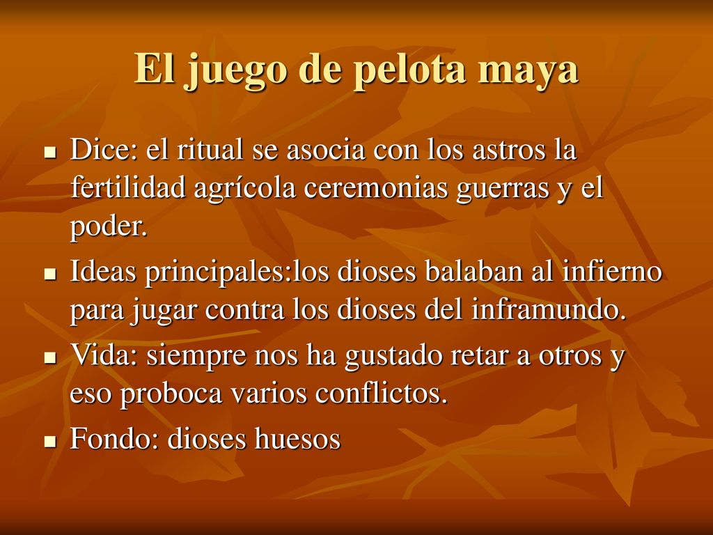 El juego de pelota maya Dice: el ritual se asocia con los astros la fertilidad agrícola ceremonias guerras y el poder.