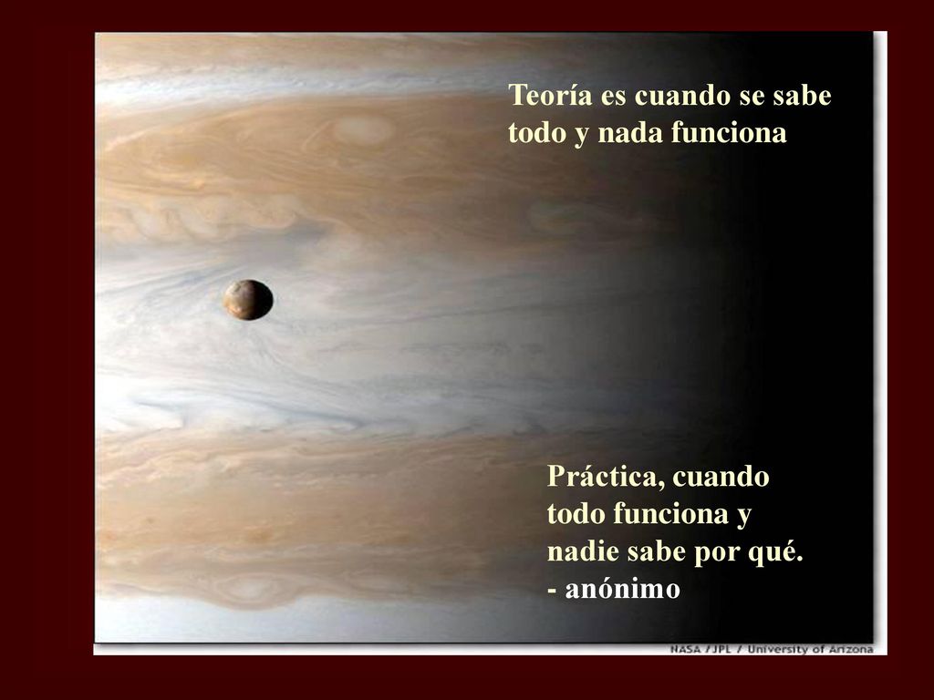 Teoría es cuando se sabe todo y nada funciona