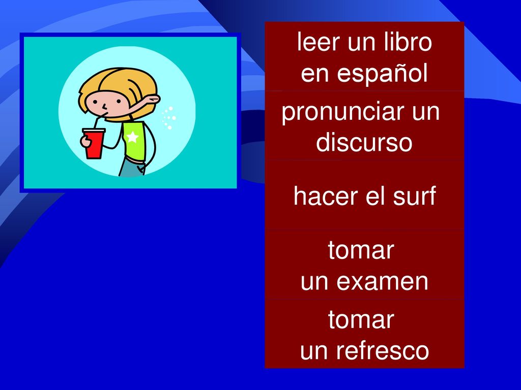 leer un libro en español pronunciar un discurso hacer el surf tomar