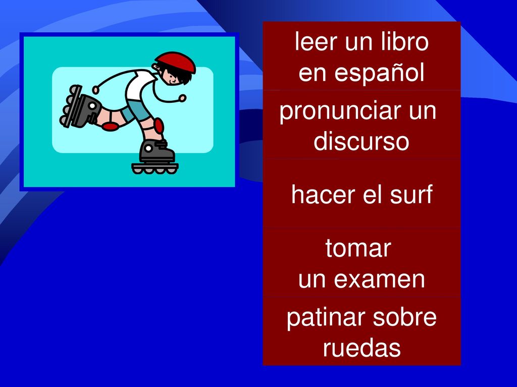 leer un libro en español pronunciar un discurso hacer el surf tomar