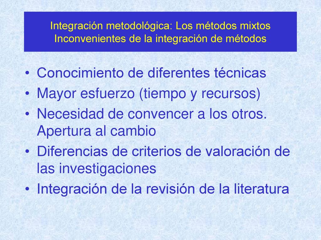 Conocimiento de diferentes técnicas Mayor esfuerzo (tiempo y recursos)
