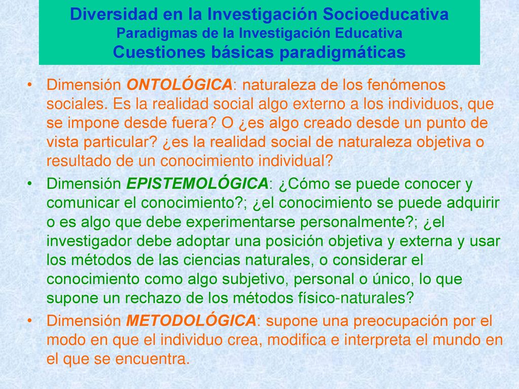 Diversidad en la Investigación Socioeducativa Paradigmas de la Investigación Educativa Cuestiones básicas paradigmáticas