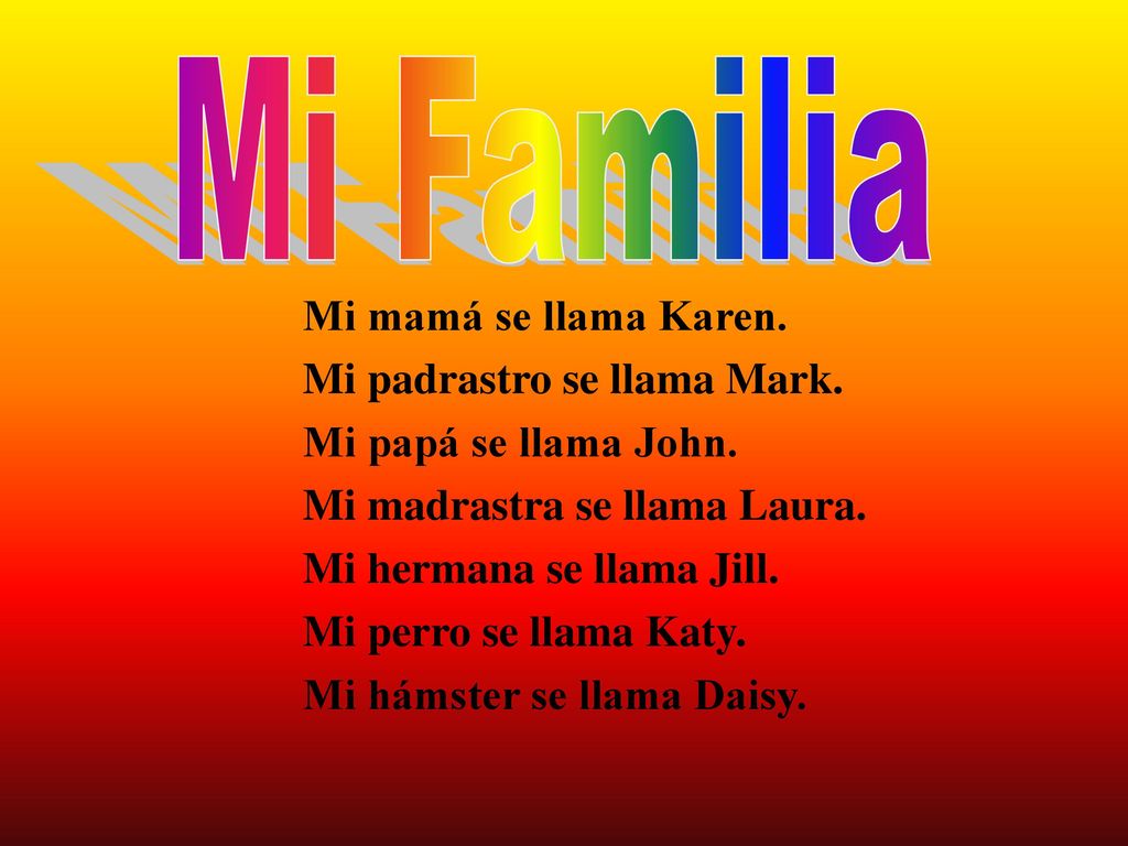 Mi Familia Mi mamá se llama Karen. Mi padrastro se llama Mark.