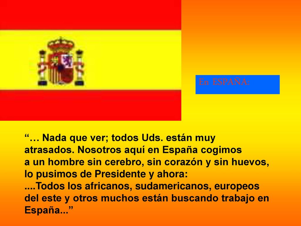 En ESPAÑA: … Nada que ver; todos Uds. están muy
