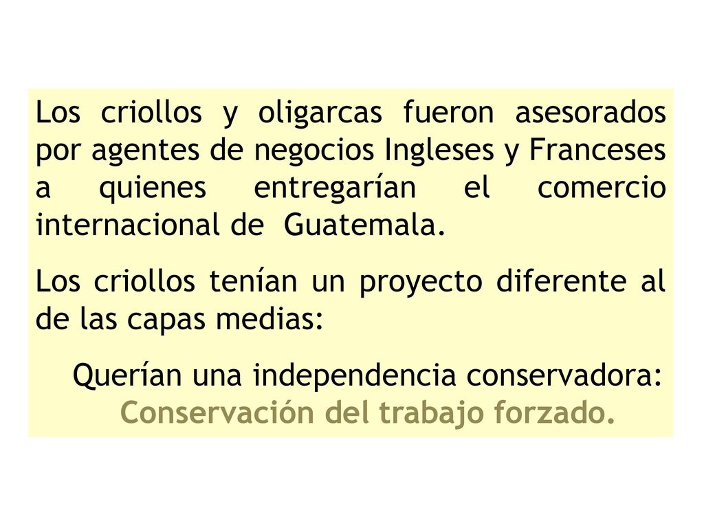 Los criollos y oligarcas fueron asesorados por agentes de negocios Ingleses y Franceses a quienes entregarían el comercio internacional de Guatemala.