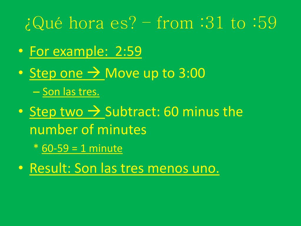 ¿Qué hora es – from :31 to :59 For example: 2:59