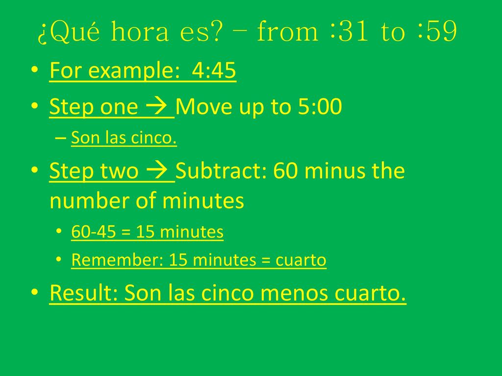 ¿Qué hora es – from :31 to :59 For example: 4:45