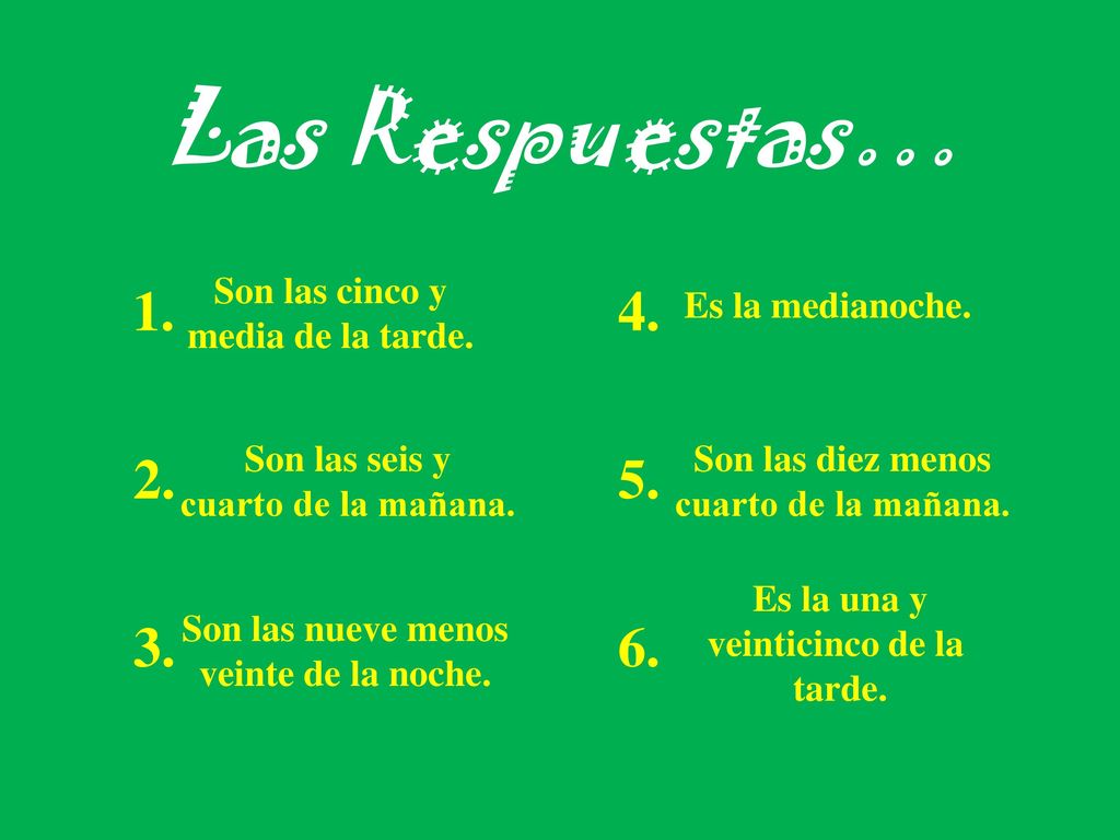 Las Respuestas… Son las cinco y media de la tarde.