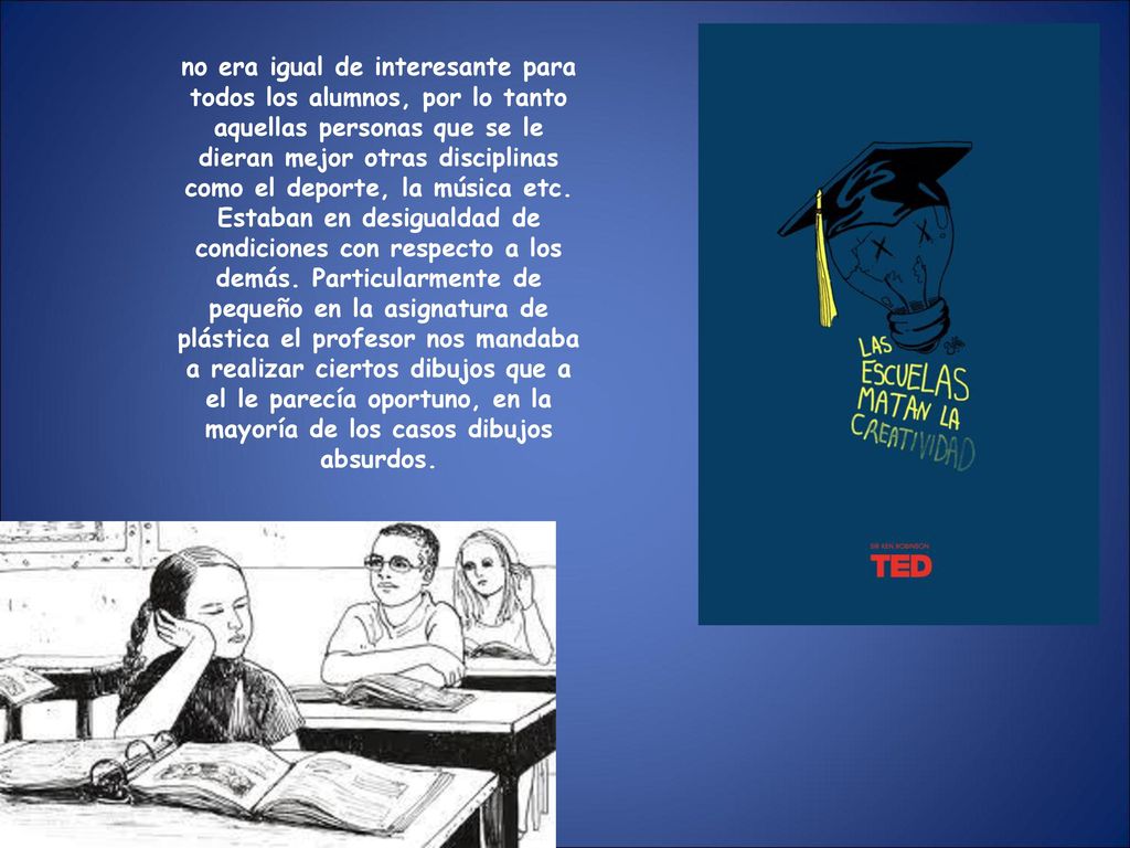 no era igual de interesante para todos los alumnos, por lo tanto aquellas personas que se le dieran mejor otras disciplinas como el deporte, la música etc.