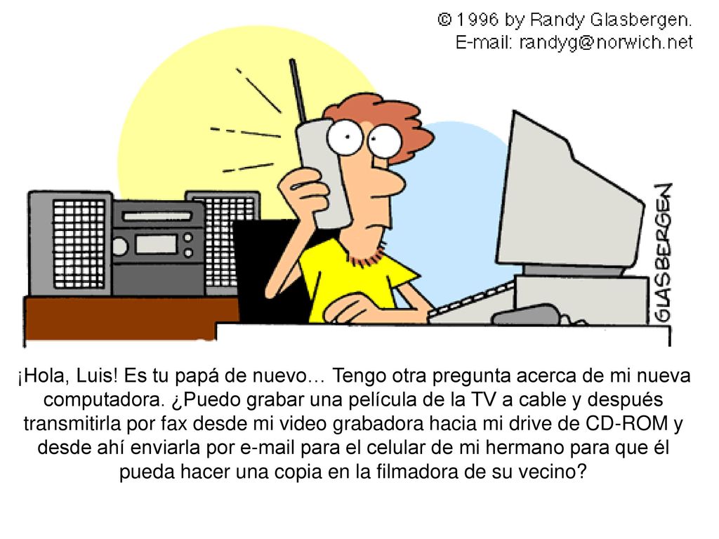 ¡Hola, Luis. Es tu papá de nuevo… Tengo otra pregunta acerca de mi nueva computadora.