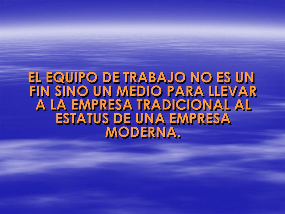 EL EQUIPO DE TRABAJO NO ES UN FIN SINO UN MEDIO PARA LLEVAR