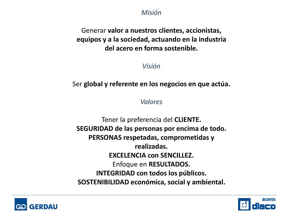 Ser global y referente en los negocios en que actúa. Valores