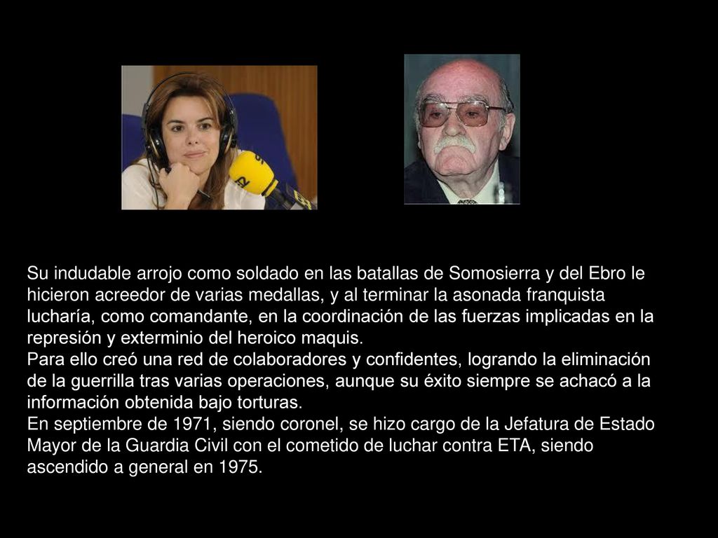 Su indudable arrojo como soldado en las batallas de Somosierra y del Ebro le hicieron acreedor de varias medallas, y al terminar la asonada franquista lucharía, como comandante, en la coordinación de las fuerzas implicadas en la represión y exterminio del heroico maquis.